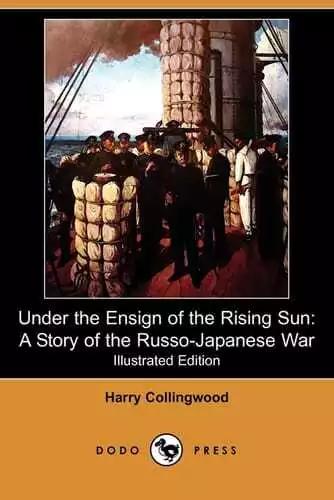 Under The Ensign Of The Rising Sun A Story Of The RussoJapanese War Illustrat YD