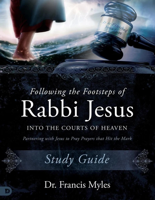 FOLLOWING THE FOOTSTEPS of Rabbi Jesus into the Courts of Heaven Study ...