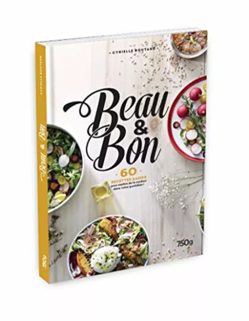 Beau & bon - 60 recettes saines pour mettre de la couleur dans votre