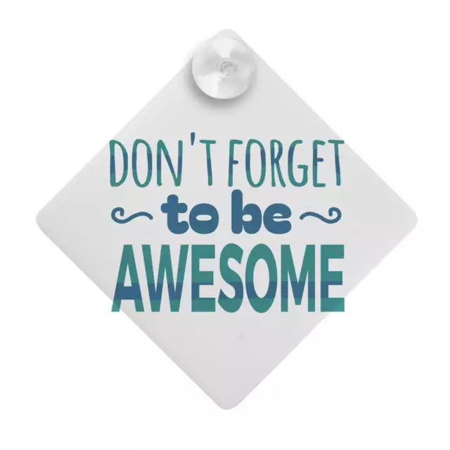 'Don't Forget To Be Awesome' Suction Cup Car Window Sign (CG00023653)