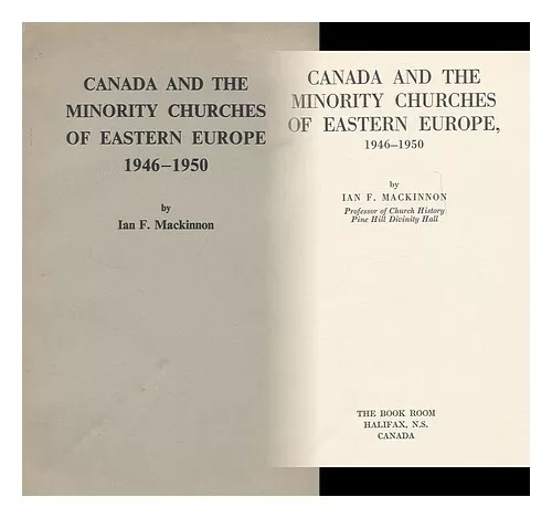 MACKINNON, IAN F. Canada and the minority churches of Eastern Europe, 1946-1950.