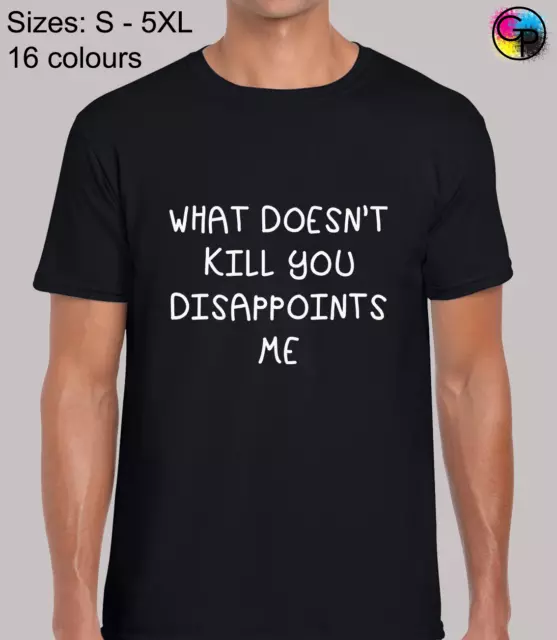 What Doesnt Kill You Dissapoints Me Funny Novelty Regular Fit T-Shirt for Men