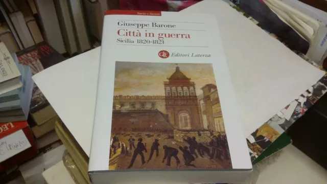 CITTA' IN GUERRA. SICILIA 1820-1821 BARONE GIUSEPPE, 14gn22