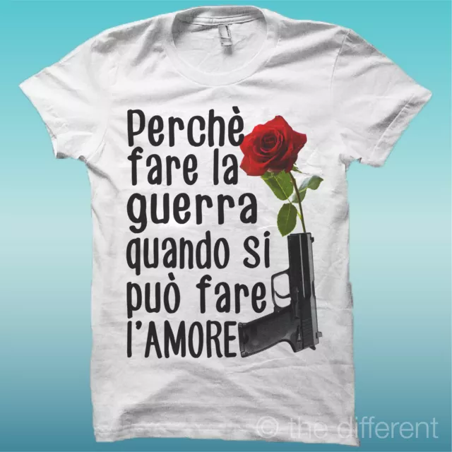 T-Shirt " Perche Fare La Guerra Quando Si Puo Fare L'amore " Idea Regalo