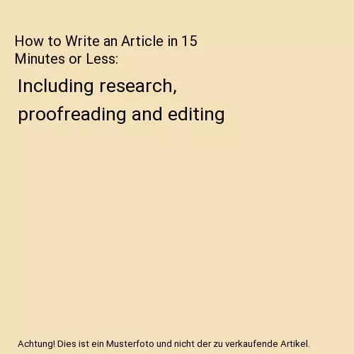 How to Write an Article in 15 Minutes or Less: Including research, proofreading