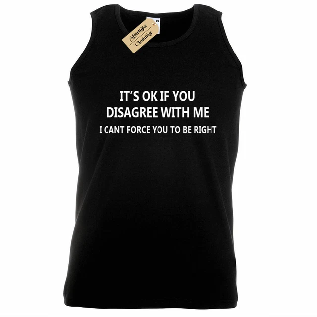 It's Ok If You Disagree con Me Divertente Uomo Novità Scherzo Maglia Canotta