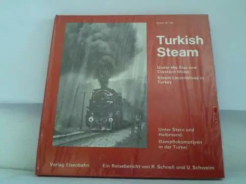 Turkish Steam. Unter Stern und Halbmond: Dampflokomotiven in der Türkei