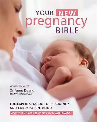 Deans, Dr Anne : Your New Pregnancy Bible: The Experts Gu FREE Shipping, Save £s