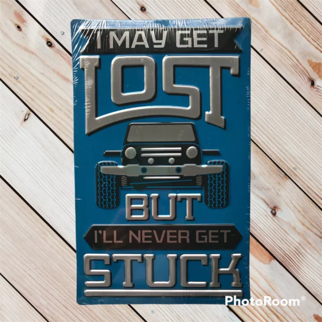 New! Jeep I May Get Lost But Never Stuck Metal Sign 9.75” x 6” Man Cave, Garage.