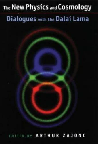 The New physics and cosmology: Dialogues with the Dalai Lama