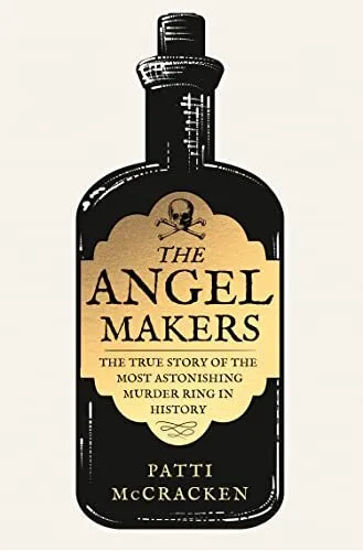 The Angel Makers: The True Crime Story of the Most Astonishing Murder Ring in Hi
