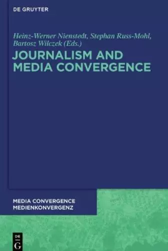 Heinz-Werner Nienstedt Journalism and Media Convergence (Poche)