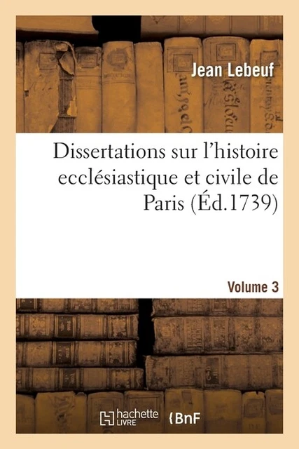 Dissertations Sur L'histoire Eccl?Siastique Et Civile De Paris