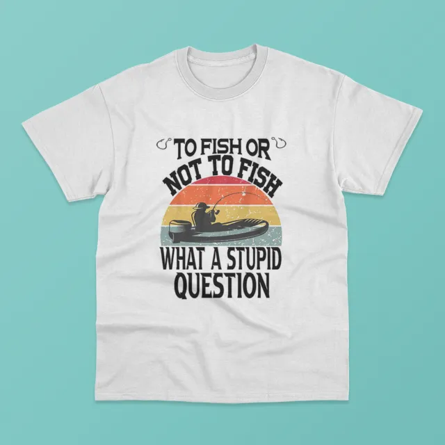 To Fish Or Not To Fish What A Stupid Question Cool Fishing Classic T-Shirt