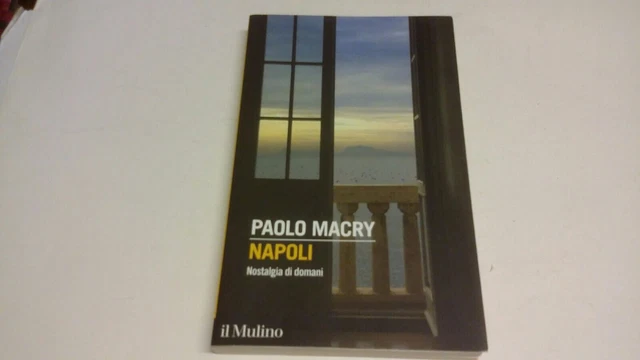 Napoli. Nostalgia di domani - Macry Paolo - Il Mulino 26mr23