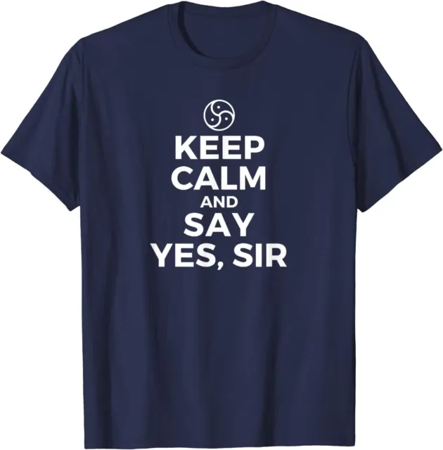 Keep Calm And Say Yes Sir BDSM Kink Adult Humor Tee Unisex T-Shirt