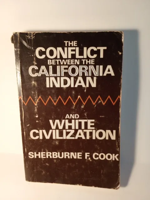 The Conflict Between California Indian & White Civilization, Sherburne F. Cook
