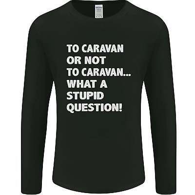 Caranan or Not to? What a Stupid Question Mens Long Sleeve T-Shirt
