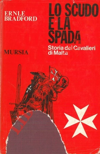 BRADFORD Ernle -  Lo scudo e la spada. Storia dei Cavalieri di Malta.