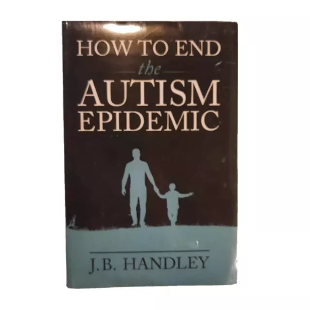 How to End the Autism Epidemic - Paperback By Handley, J.B. - New in Shrinkwrap