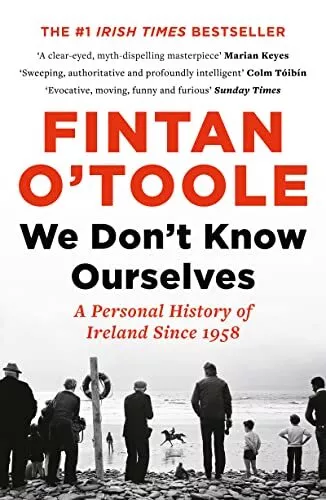 We Don't Know Ourselves: A Personal..., O'Toole, Fintan