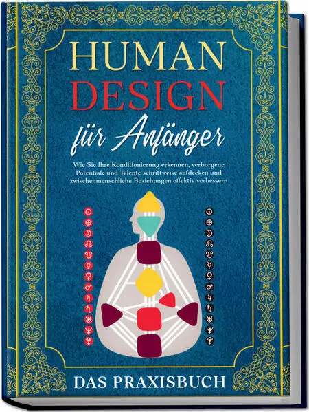 Human Design für Anfänger - Das Praxisbuch: Wie Sie Ihre Konditionierung erkenne