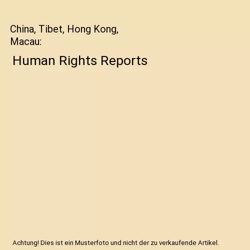 China, Tibet, Hong Kong, Macau: Human Rights Reports