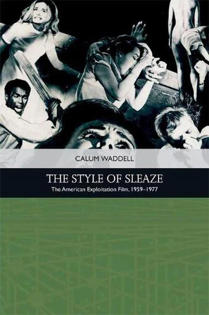 The Style of Sleaze: The American Exploitation Film, 1959-1977 by Calum Waddell