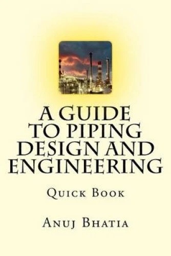 A GUIDE TO Piping Design and Engineering: Quick Book by Anuj Bhatia ...