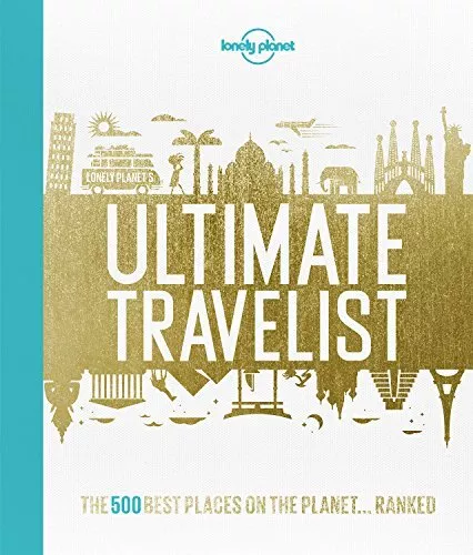 Lonely Planet's Ultimate Travelist: The 500 Best Places on ... by Planet, Lonely