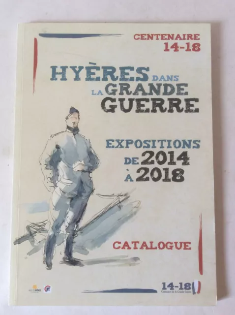 Hyères dans La Grande Guerre * Centenaire 14-18 / Catalogue Expositions 2014/18