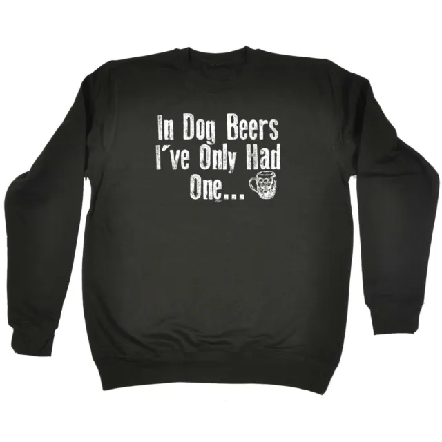 In Dog Beers Ive Only Had One - Mens Novelty Funny Sweatshirts Jumper Sweatshirt