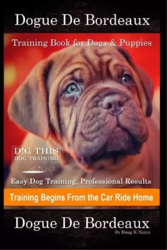 Doug K Naiyn Dogue De Bordeaux Training Book for Dogs & Puppies By D!G T (Poche)