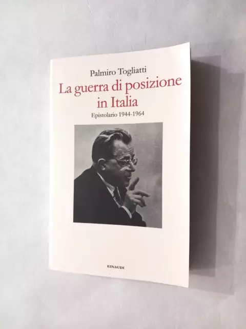 La guerra di posizione in Italia. Epistolario 1944-1964 - P. Togliatti - Einaudi