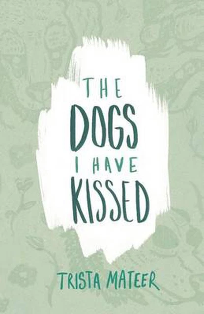 The Dogs I Have Kissed by Trista Mateer (English) Paperback Book