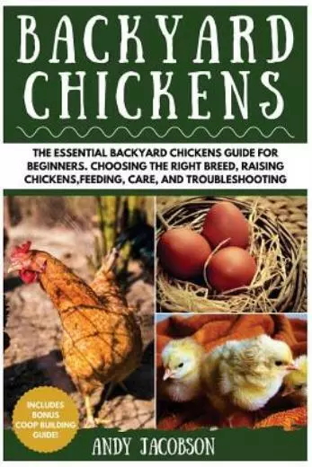 Backyard Chickens: The Essential Backyard Chickens Guide For Beginners: Cho...