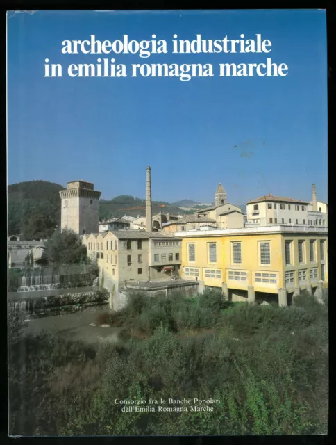 Archeologia industriale in Emilia Romagna e Marche AAVV 1991