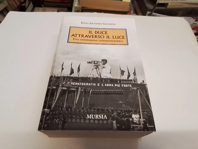 E. A. CICCINO IL DUCE ATTRAVERSO IL LUCE. Mursia, 2010, 29l24 E. A. CICCINO IL DUCE ATTRAVERSO IL LUCE. Mursia, 2010, 29l24