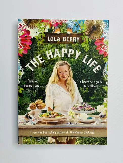 The Happy Life Lola Berry Delicious Recipes And Heartfelt Guide To Wellness