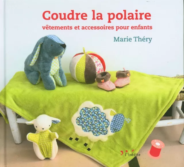 Coudre la polaire: Vêtements et accessoires pour enfants - 2016 - Marie Théry