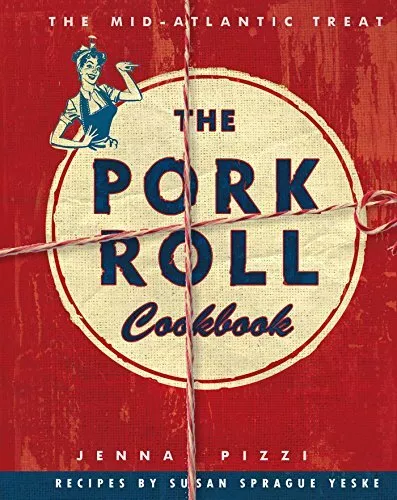 The Pork Roll Cookbook: 50 Recipes for a Regional Delicacy Jenna Pizza