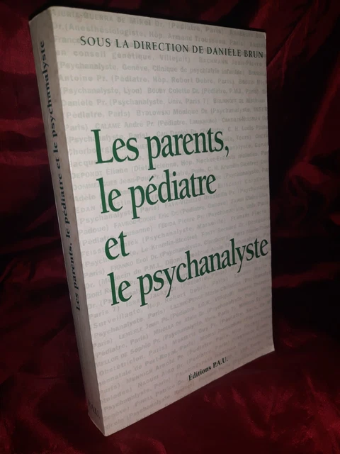 Les Parents Le Pédiatre Et Le Psychanalyste (sous La Dir. De Danièle Brun)