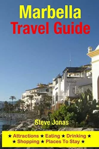 Marbella Travel Guide: Attractions, Eating, Drinking, Shopping & Places To Stay