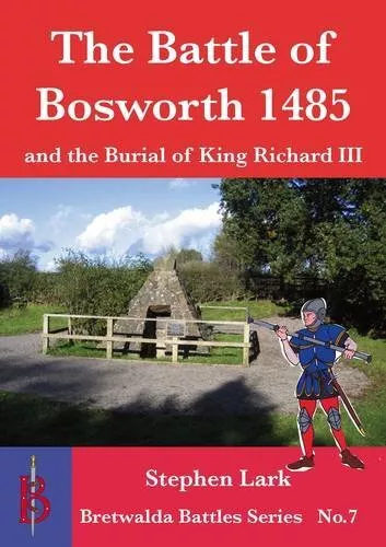 The Battle of Bosworth 1485: and the ..., Lark, Stephen