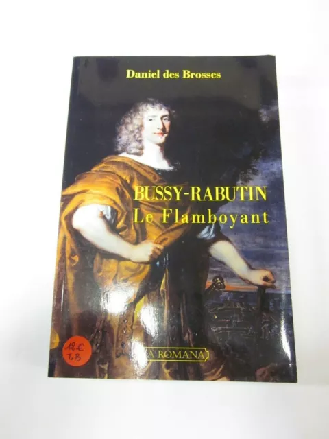 Bussy-Rabutin le Flamboyant de Daniel des Brosses. Etat Très bon.