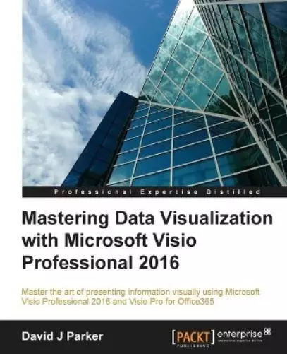 David J Parker Mastering Data Visualization with Microsoft Visio Pro (Paperback)