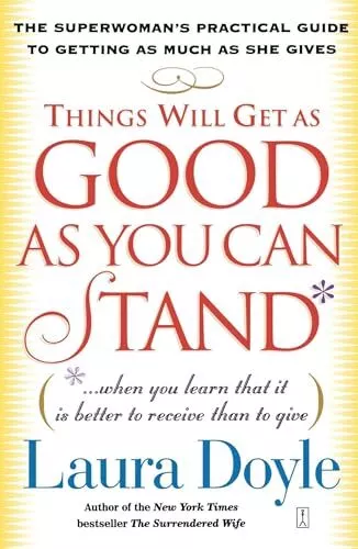 Things Will Get as Good as You Can Stand: (. . . When you learn that it is b...