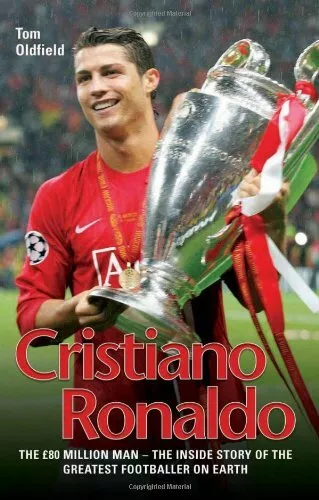 Cristiano Ronaldo: The £80 Million Man by Tom Oldfield Paperback Book The Fast