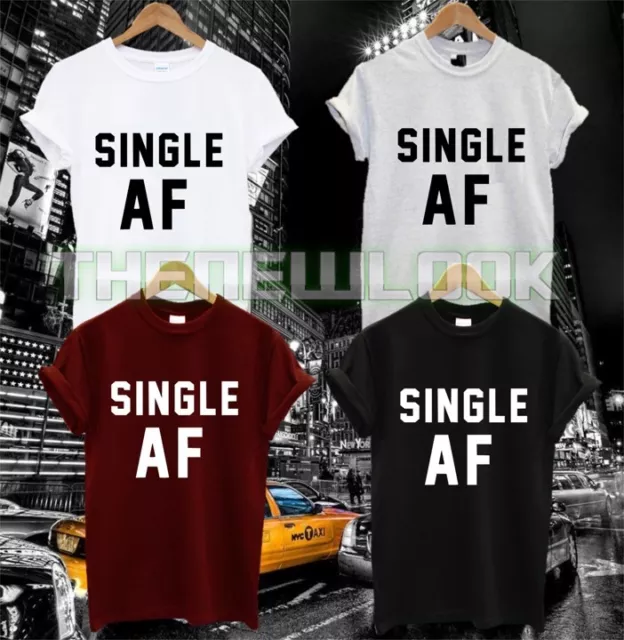 Single Af T Shirt Tee Happy Funny Anger Fashion Quote Tumblr Swag Dope Hipster