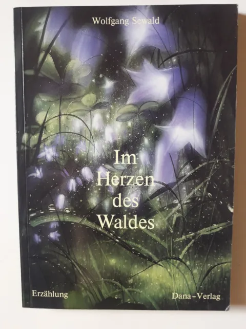 Wolfgang Sewald • Im Herzen des Waldes (Erzählung, Dana Verlag)
